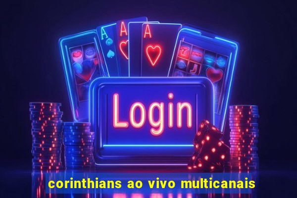 corinthians ao vivo multicanais